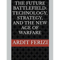 The Future Battlefield: Technology, Strategy, and the New Age of Warfare