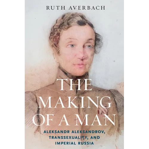 The Making of a Man: Aleksandr Aleksandrov, Transsexuality, and Imperial Russia