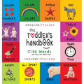 The Toddler's Handbook: Bilingual (English / Italian) (Inglese / Italiano) Numbers, Colors, Shapes, Sizes, ABC Animals, Opposites, and Sounds, with ov