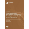 Experimental Testing, Manufacturing and Numerical Modelling of Composite and Sandwich Structures