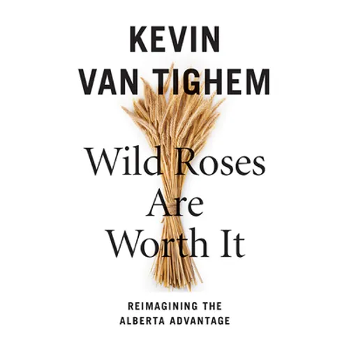 Wild Roses Are Worth It: Alberta Reconsidered