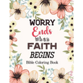 Worry Ends when Faith Begins: Bible Coloring Book, Color by Number Books, A Christian Coloring Book gift card alternative, Book with Bible Prompts