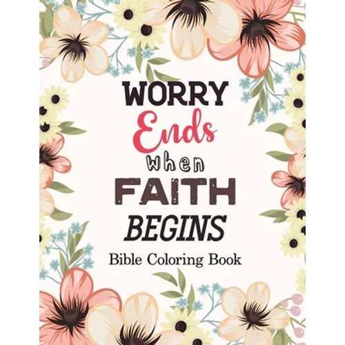 Worry Ends when Faith Begins: Bible Coloring Book, Color by Number Books, A Christian Coloring Book gift card alternative, Book with Bible Prompts
