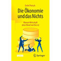 Die Ökonomie Und Das Nichts: Warum Wirtschaft Ohne Moral Wertlos Ist