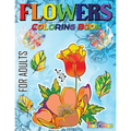 Flowers Coloring Book For Adults: Flowers, Vases, Bunches, Bouquets, Herbs, Beautiful Leaves for A Complete Relaxation and Stress Relief