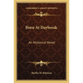 Born At Daybreak: An Historical Novel