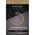 The Three-Mile Walk Bible Study Guide: The Courage You Need to Live the Life God Wants for You