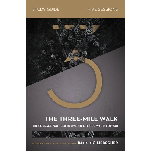The Three-Mile Walk Bible Study Guide: The Courage You Need to Live the Life God Wants for You