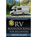 RV Boondocking For Beginners: How To Live The Simple, Stress Free Motorhome Lifestyle And Achieve Financial Peace