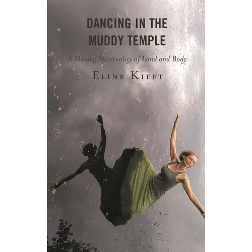 Dancing in the Muddy Temple: A Moving Spirituality of Land and Body
