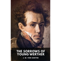 The Sorrows of Young Werther: An autobiographical epistolary novel by Johann Wolfgang von Goethe (unabridged edition)