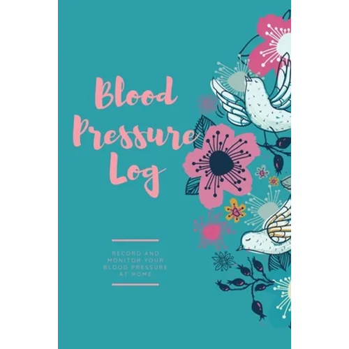 Blood Pressure Log: Daily Record Book To Monitor & Track Blood Pressure Readings, Heart Health Notes, Journal
