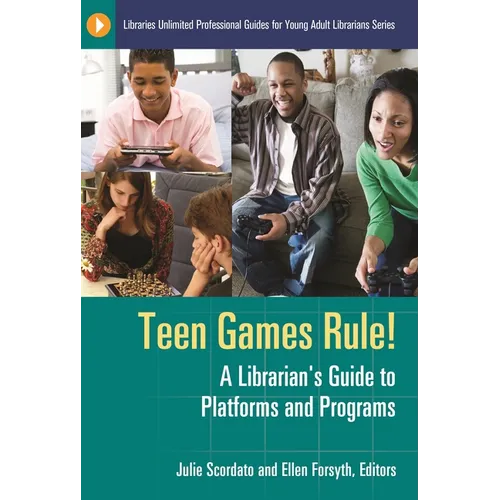 Teen Games Rule! A Librarian's Guide to Platforms and Programs