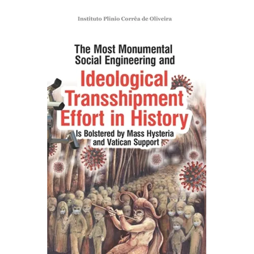 The Most Monumental Social Engineering and Ideological Transshipment Effort in History: Is Bolstered by Mass Hysteria and Vatican Support