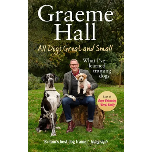 All Dogs Great and Small: My Life Training Dogs (and Their Owners)