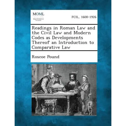 Readings in Roman Law and the Civil Law and Modern Codes as Developments Thereof an Introduction to Comparative Law