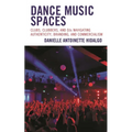 Dance Music Spaces: Clubs, Clubbers, and Djs Navigating Authenticity, Branding, and Commercialism