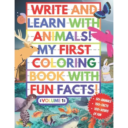 My First Coloring Book With Fun Facts! Write And Learn With Animals!: 100+ Pages Educational Coloring Book For Kids Aged 4-8 (Over 50 Animals to Disco