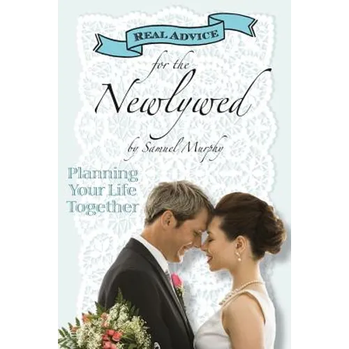Real Advice for the Newlywed: Planning Your Life Together