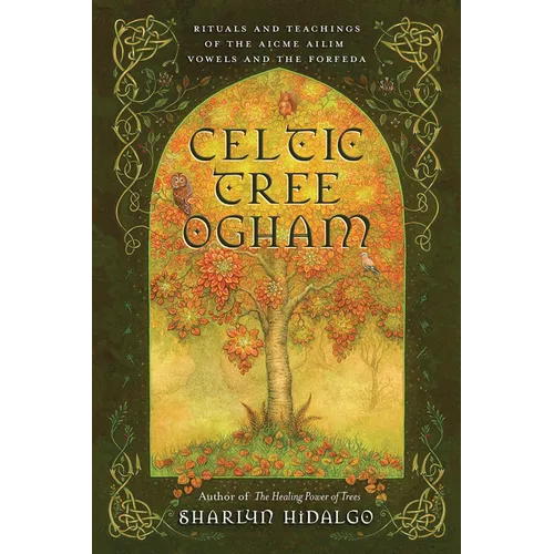 Celtic Tree Ogham: Rituals and Teachings of the Aicme Ailim Vowels and the Forfeda