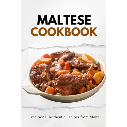 Maltese Cookbook: Traditional Authentic Recipes from Malta