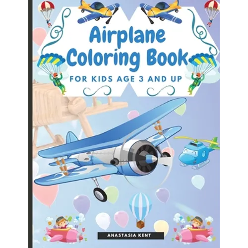 Airplane Coloring Book for Kids Age 3 and UP: Cute Illustrations for Coloring Including Planes, Helicopters and Air Balloons