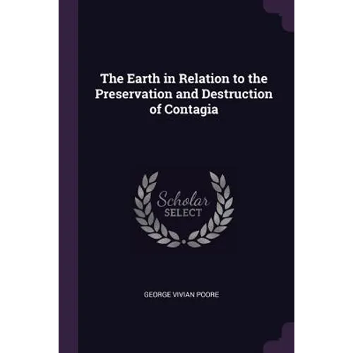 The Earth in Relation to the Preservation and Destruction of Contagia