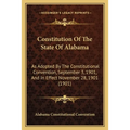 Constitution Of The State Of Alabama: As Adopted By The Constitutional Convention, September 3, 1901, And In Effect November 28, 1901 (1901)