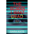 The Woman I Want Dead: An addictive serial killer thriller