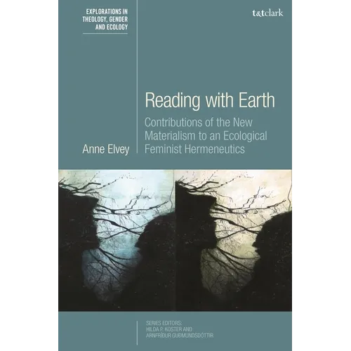 Reading with Earth: Contributions of the New Materialism to an Ecological Feminist Hermeneutics