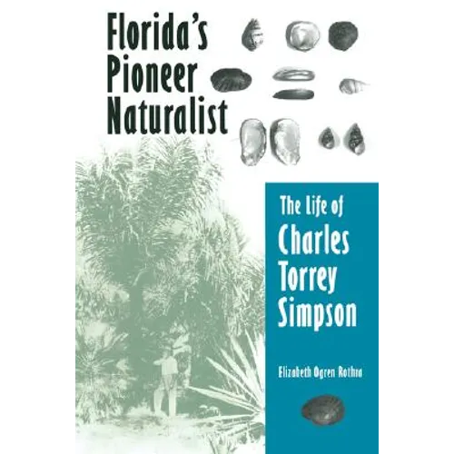 Florida's Pioneer Naturalist: The Life of Charles Torrey Simpson
