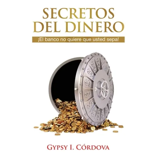 Secretos Del Dinero: El banco no quiere que usted sepa.