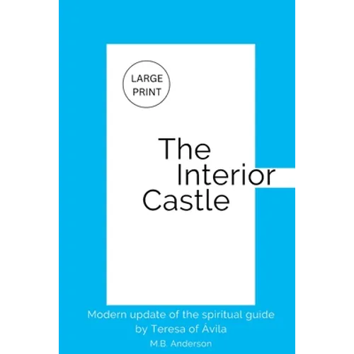The Interior Castle: Modern update of the spiritual guide by Teresa of Ávila