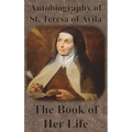 Autobiography of St. Teresa of Avila - The Book of Her Life