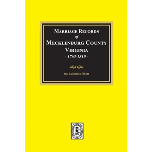 Marriage Records of Mecklenburg County, Virginia, 1765-1810. (Volume #1)