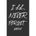 I'll Never Forget You: Keep track of usernames, passwords, web addresses in one easy & organized location Black And White Cover