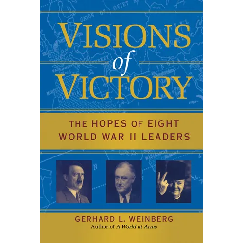 Visions of Victory: The Hopes of Eight World War II Leaders