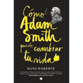 Cómo Adam Smith Puede Cambiar Tu Vida