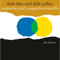 Pequeño Azul Y Pequeño Amarillo (Little Blue and Little Yellow, Spanish-English Bilingual Edition): Edición Bilingüe Español/Inglés