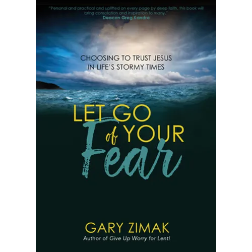 Let Go of Your Fear: Choosing to Trust Jesus in Life's Stormy Times