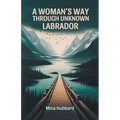 A Woman's Way Through Unknown Labrador