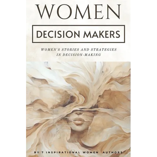 Women Decision Makers: Women's Stories and Strategies in Decision-Making