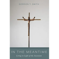 In the Meantime: Living in Light of the Ascension