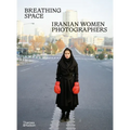 Breathing Space: Iranian Women Photographers