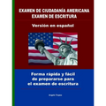 Examen de ciudadanía Americana examen de escritura versión en español: Forma rápida y fácil de prepararse para el examen de escritura