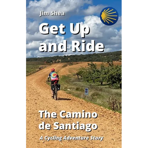 Get Up and Ride: The Camino de Santiago - A Cycling Adventure Story