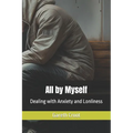 All by Myself: Dealing with Anxiety and Lonliness