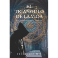 El triángulo de la vida: Una historia llena de suspense, misterio y simbología sagrada