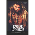 Ragnar Lothbrok: The Incredible Story of The Viking King