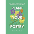 Plant Your Poetry: 365 Poems and Prompts to Grow Your Writing Habit